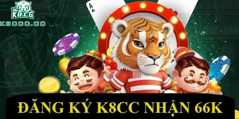 Khuyến mãi K8CC tặng ngay 66K cho người chơi đăng ký mới tài khoản
